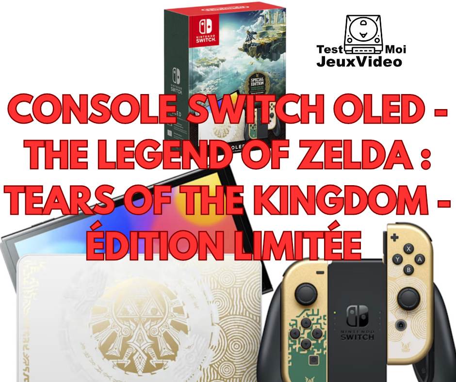 La Nintendo Switch OLED The Legend of Zelda: Tears of the Kingdom est  vraiment belle