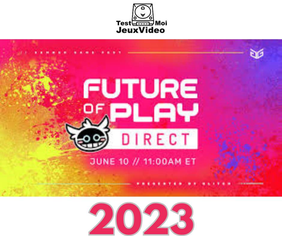 Future Of Play Direct 2023 - Summer Game Fest 2023 - Indy Games 2023 - jeux Indé 2023 - TestMoiJeuxVidéo.Fr
